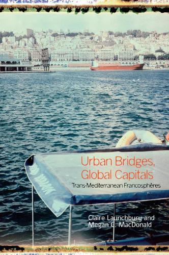 Urban Bridges, Global Capital(s): Trans-Mediterranean Francospheres.