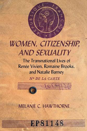 Women, Citizenship, and Sexuality: The Transnational Lives of Renee Vivien, Romaine Brooks, and Natalie Barney.