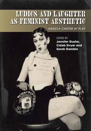Ludics and Laughter as Feminist Aesthetic: Angela Carter at Play.