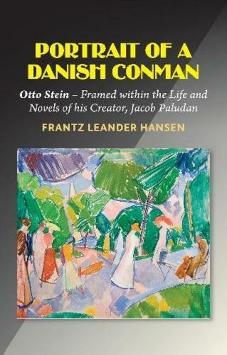 Portrait of a Danish Conman: Otto Stein - Framed within the Life and Novels of his Creator, Jacob Paludan.
