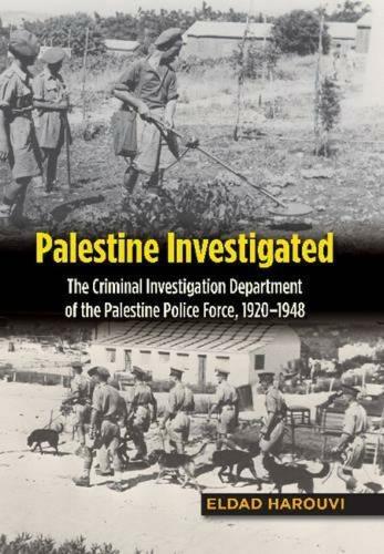 Palestine Investigated: The Criminal Investigation Department of the Palestine Police Force, 1920-1948.