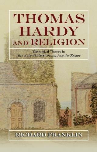 Thomas Hardy and Religion: Theological Themes in Tess of the d'Urbervilles and Jude the Obscure.