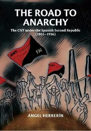 The Road to Anarchy: The CNT under the Spanish Second Republic (1931-1936).