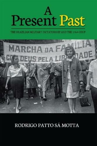 A Present Past: The Brazilian Military Dictatorship and the 1964 Coup.
