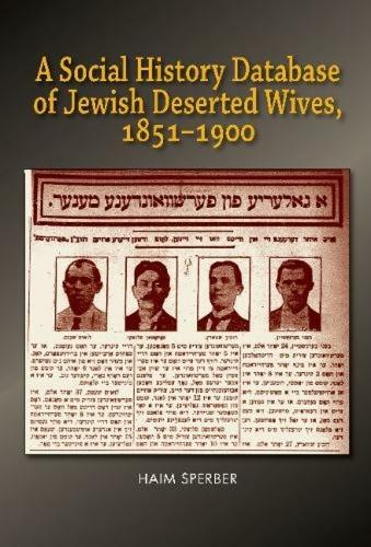 A Social History Database of East European Jewish Deserted Wives, 1851-1900.