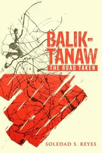 Balik-Tanaw: The Road Taken: Memoir of a Literary and Cultural Critic through Filipino Eyes.