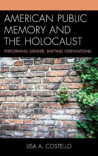 American Public Memory and the Holocaust: Performing Gender, Shifting Orientations.