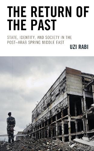 The Return of the Past: State, Identity, and Society in thePost-Arab Spring Middle East.