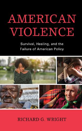 American Violence: Survival, Healing, and the Failure of American Policy.
