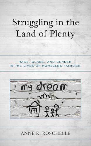 Struggling in the Land of Plenty: Race, Class, and Gender in the Lives of Homeless Families.