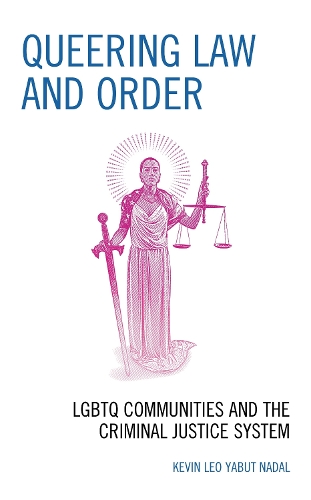 Queering Law and Order: LGBTQ Communities and the Criminal Justice System.