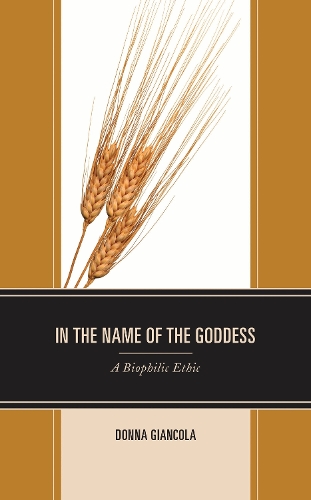 In the Name of the Goddess: A Biophilic Ethic.