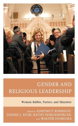 Gender and Religious Leadership: Women Rabbis, Pastors, and Ministers.