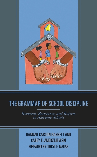 The Grammar of School Discipline: Removal, Resistance, and Reform in Alabama Schools.