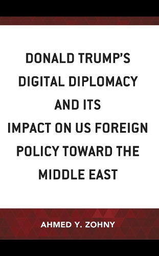 Donald Trump's Digital Diplomacy and Its Impact on US Foreign Policy towards the Middle East.
