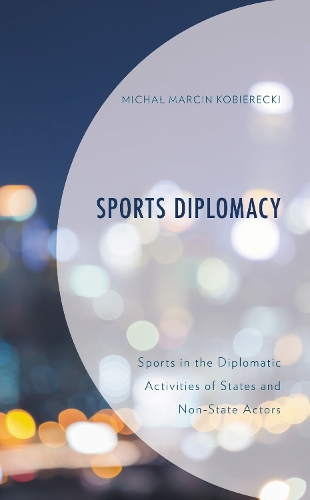 Sports Diplomacy: Sports in the Diplomatic Activities of States and Non-State Actors.