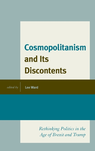 Cosmopolitanism and Its Discontents: Rethinking Politics in the Age of Brexit and Trump.