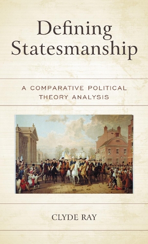 Defining Statesmanship: A Comparative Political Theory Analysis.
