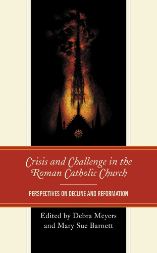 Crisis and Challenge in the Roman Catholic Church: Perspectives on Decline and Reformation.