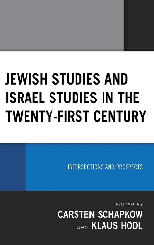 Jewish Studies and Israel Studies in the Twenty-First Century: Intersections and Prospects.