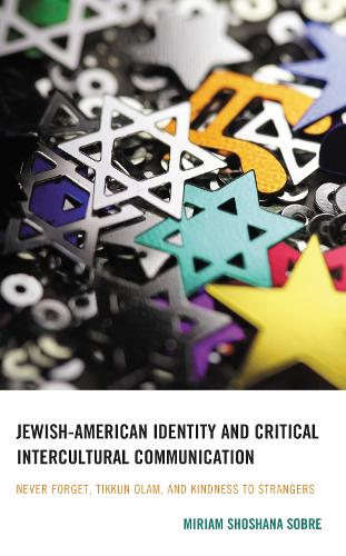 Jewish-American Identity and Critical Intercultural Communication: Never Forget, Tikkun Olam, and Kindness to Strangers.