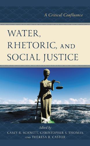 Water, Rhetoric, and Social Justice: A Critical Confluence.