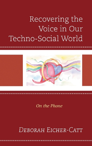 Recovering the Voice in Our Techno-Social World: On the Phone.