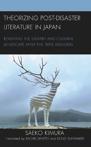 Theorizing Post-Disaster Literature in Japan: Revisiting the Literary and Cultural Landscape after the Triple Disasters.