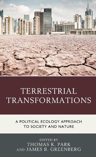 Terrestrial Transformations: A Political Ecology Approach to Society and Nature.