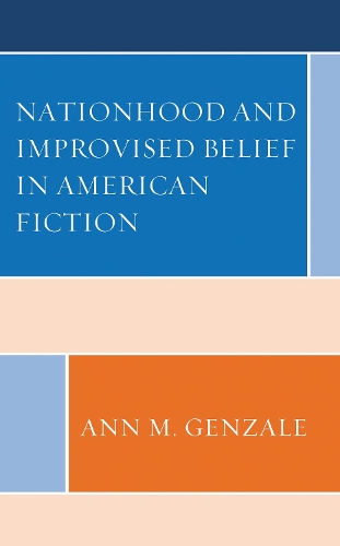 Nationhood and Improvised Belief in American Fiction.