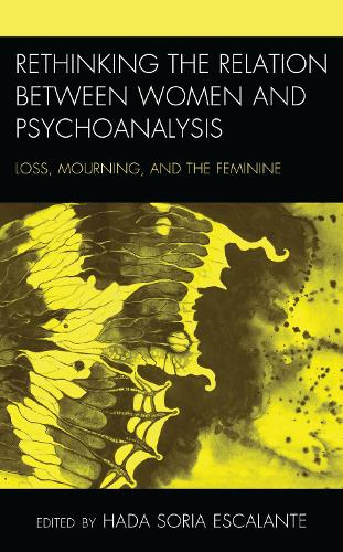 Rethinking the Relation between Women and Psychoanalysis: Loss, Mourning, and the Feminine.