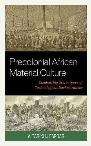 Precolonial African Material Culture: Combatting Stereotypes of Technological Backwardness.