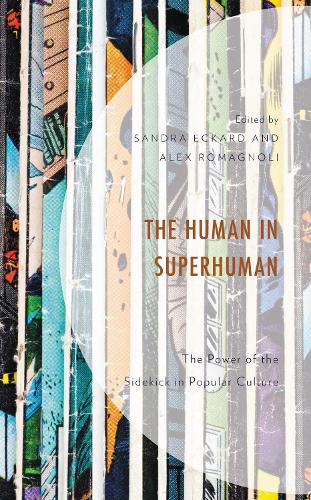 The Human in Superhuman: The Power of the Sidekick in Popular Culture.