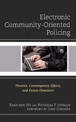 Electronic Community-Oriented Policing: Theories, Contemporary Efforts, and Future Directions.