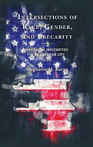 Intersections of Race, Gender, and Precarity: Navigating Insecurities in an American City.