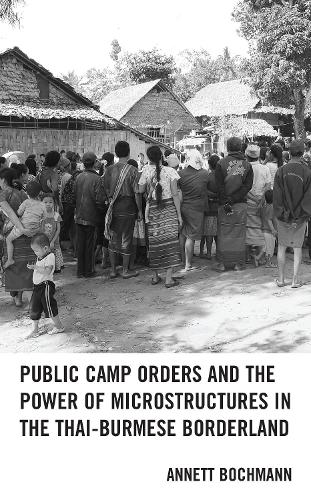 Public Camp Orders and the Power of Microstructures in the Thai-Burmese Borderland.