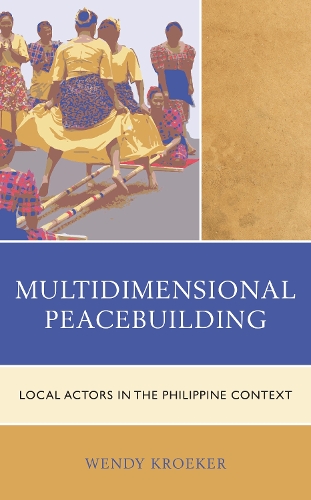 Multidimensional Peacebuilding: Local Actors in the Philippine Context.