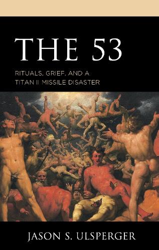 The 53: Rituals, Grief, and a Titan II Missile Disaster.