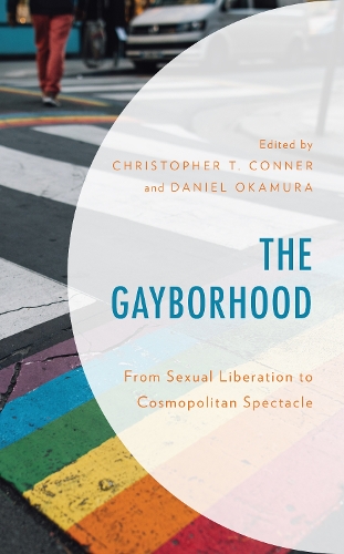 The Gayborhood: From Sexual Liberation to Cosmopolitan Spectacle.