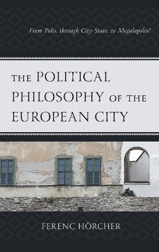 The Political Philosophy of the European City: From Polis, through City-State, to Megalopolis?.