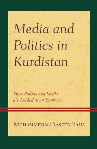 Media and Politics in Kurdistan: How Politics and Media are Locked in an Embrace.