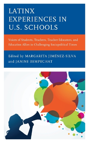 Latinx Experiences in U.S. Schools: Voices of Students, Teachers, Teacher Educators, and Education Allies in Challenging Sociopolitical Times.