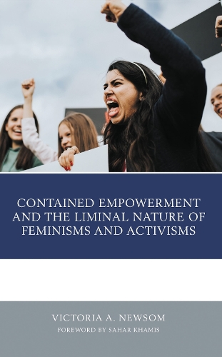 Contained Empowerment and the Liminal Nature of Feminisms and Activisms.