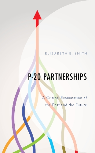 P-20 Partnerships: A Critical Examination of the Past and the Future.