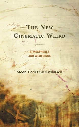The New Cinematic Weird: Atmospheres and Worldings.