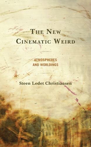 The New Cinematic Weird: Atmospheres and Worldings.