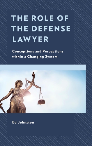 The Role of the Defense Lawyer: Conceptions and Perceptions within a Changing System.