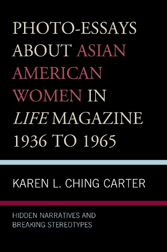 Photo-Essays about Asian American Women in Life Magazine 1936 to 1965: Hidden Narratives and Breaking Stereotypes.