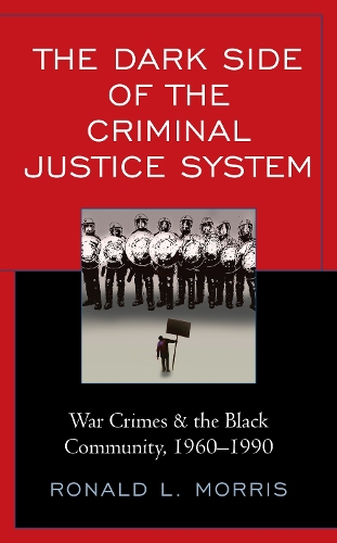 The Dark Side of the Criminal Justice System: War Crimes & the Black Community, 1960-1990.