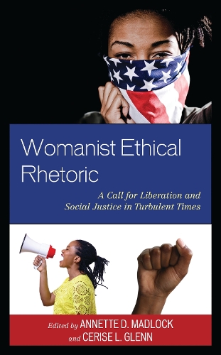 Womanist Ethical Rhetoric: A Call for Liberation and Social Justice in Turbulent Times.